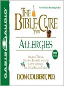 Book cover image of The Bible Cure for Allergies: Ancient Truths, Natural Remedies and the Latest Findings for Your Health Today by Don Colbert