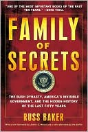 Russ Baker: Family of Secrets: The Bush Dynasty, America's Invisible Government, and the Hidden History of the Last Fifty Years