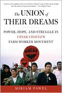 Miriam Pawel: The Union of Their Dreams: Power, Hope, and Struggle in Cesar Chavez's Farm Worker Movement