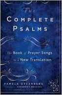Book cover image of The Complete Psalms: The Book of Prayer Songs in a New Translation by Pamela Greenberg