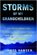 James Hansen: Storms of My Grandchildren: The Truth about the Coming Climate Catastrophe and Our Last Chance to Save Humanity