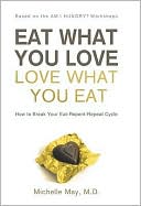 Book cover image of Eat What You Love, Love What You Eat by Michelle May