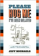 Jeff Michaels: Please Hug Me-I've Been Delayed: The Only Guide You'll Ever Need to Survive the Not-So-Friendly Skies