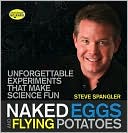 Steve Spangler: Naked Eggs and Flying Potatoes: Unforgettable Experiments That Make Science Fun