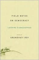 Book cover image of Field Notes on Democracy: Listening to Grasshoppers by Arundhati Roy