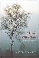 Martin E. Marty: A Cry of Absence: Reflections for the Winter of the Heart