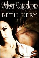 Beth Kery: Velvet Cataclysm (Princes of the Underground Series #1)