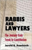 Jerold S. Auerbach: Rabbis and Lawyers: The Journey from Torah to Constitution
