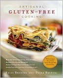 Book cover image of Artisanal Gluten-Free Cooking: More than 250 Great-tasting, From-scratch Recipes from Around the World, Perfect for Every Meal and for Anyone on a Gluten-free Diet--and Even Those Who Aren't by Kelli Bronski