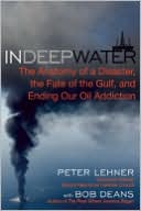 Peter Lehner: In Deep Water: The Anatomy of a Disaster, the Fate of the Gulf, and Ending Our Oil Addiction