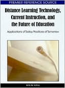 Holim Song: Distance Learning Technology, Current Instruction, and the Future of Education: Applications of Today, Practices of Tomorrow