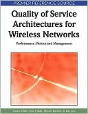 Sasan Adibi: Quality of Service Architectures for Wireless Networks: Performance Metrics and Management