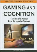 Richard Van Eck: Gaming and Cognition: Theories and Practice from the Learning Sciences: Theories and Practice from the Learning Sciences