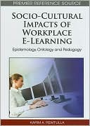 Karim A. Remtulla: Socio-Cultural Impacts of Workplace E-Learning: Epistemology, Ontology and Pedagogy