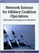 Dinesh Verma: Network Science for Military Coalition Operations: Information Exchange and Interaction: Information Exchange and Interaction