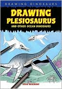 Book cover image of Drawing Plesiosaurus and Other Ocean Dinosaurs by Beaumont, Steve (Artist)