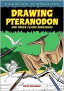 Book cover image of Drawing Pteranodon and Other Flying Dinosaurs by Beaumont, Steve (Artist)