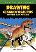 Beaumont, Steve (Artist): Drawing Giganotosaurus and Other Giant Dinosaurs