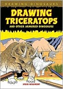 Beaumont, Steve (Artist): Drawing Triceratops and Other Armored Dinosaurs
