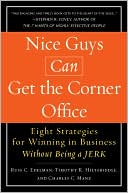 Russ C. Edelman: Nice Guys Can Get the Corner Office: Eight Strategies for Winning in Business Without Being a JERK