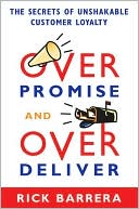 Book cover image of Overpromise and Overdeliver: The Secrets of Unshakable Customer Loyalty by Rick Barrera