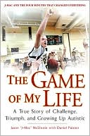 Jason J-Mac McElwain: The Game of My Life: A True Story Of Challenge, Triumph, and Growing Up Autistic