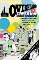 S. Morgan Friedman: Overheard in the Office: Conversations from Water Coolers, Conference Rooms, and Cubicles