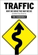 Book cover image of Traffic: Why We Drive the Way We Do (and What it Says about Us) by Tom Vanderbilt