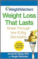 Book cover image of Weight Watchers Weight Loss That Lasts: Break Through the 10 Big Diet Myths by James M. Rippe