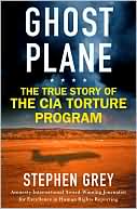 Stephen Grey: Ghost Plane: The True Story of the CIA Torture Program