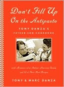 Tony Danza: Don't Fill Up on the Antipasto: Tony Danza's Father-Son Cookbook