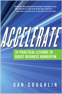 Dan Coughlin: Accelerate: 20 Practical Lessons to Boost Business Momentum