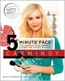 Carmindy: The 5-Minute Face: The Quick and Easy Makeup Guide for Every Woman