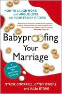 Book cover image of Babyproofing Your Marriage: How to Laugh More, Argue Less, and Communicate Better as Your Family Grows by Stacie Cockrell