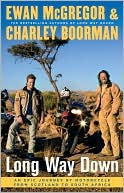 Ewan McGregor: Long Way Down: An Epic Journey by Motorcycle from Scotland to South Africa