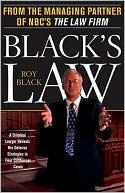 Roy Black: Black's Law: A Criminal Lawyer Reveals His Defense Strategies in Four Cliffhanger Cases