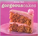 Annie Bell: Gorgeous Cakes