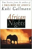 Kuki Gallmann: African Nights: True Stories from the Author of I Dreamed of Africa