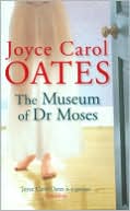 Joyce Carol Oates: The Museum of Dr. Moses: Tales of Mystery and Suspense