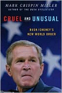 Book cover image of Cruel and Unusual: Bush/Cheney's New World Order by Mark Crispin Miller