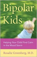 Book cover image of Bipolar Kids: Helping Your Child Find Calm in the Mood Storm by Rosalie Greenberg