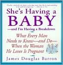 Book cover image of She's Having a Baby -- and I'm Having a Breakdown by James D. Barron