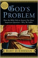 Bart D. Ehrman: God's Problem: How the Bible Fails to Answer Our Most Important Question -- Why We Suffer