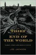 Book cover image of The Thief at the End of the World: Rubber, Power, and the Seeds of Empire by Joe Jackson