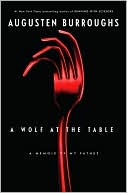 Augusten Burroughs: Wolf at the Table: A Memoir of My Father