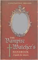 Constantine Gregory: Vampire Watcher's Handbook: A Guide for Slayers