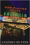 Book cover image of Now Playing at the Valencia: Pulitzer Prize-Winning Essays on the Movies by Stephen Hunter