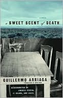 Book cover image of A Sweet Scent of Death by Guillermo Arriaga