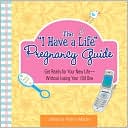 Andrea Mattei: The "I Have A Life" Pregnancy Guide: Get Ready for Your New Life--without Losing Your Old One