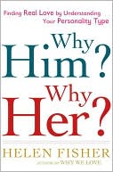Helen Fisher: Why Him? Why Her?: Finding Real Love by Understanding Your Personality Type